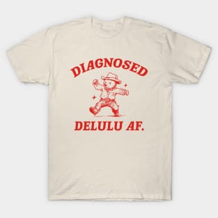 Diagnosed Delulu AF, Funny Delusional Bear T Shirt, Dumb Y2k T-Shirt